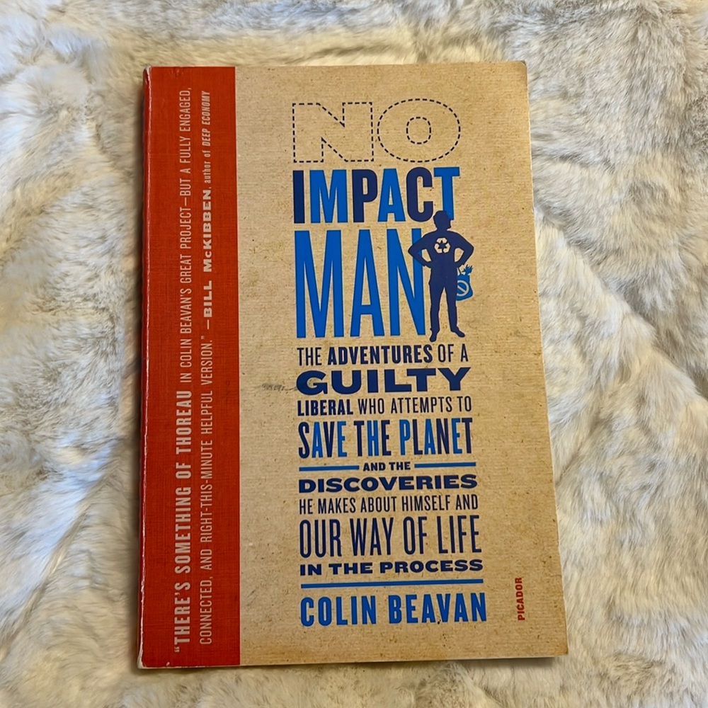 No Impact Man The Adventures of a Guilty Liberal Who Attempts to Save the Planet
